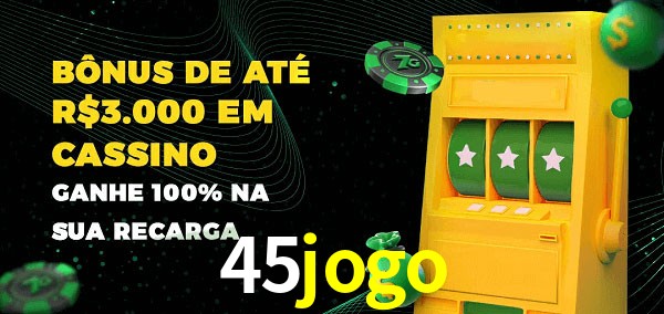 45jogo melhor bônus de depósito